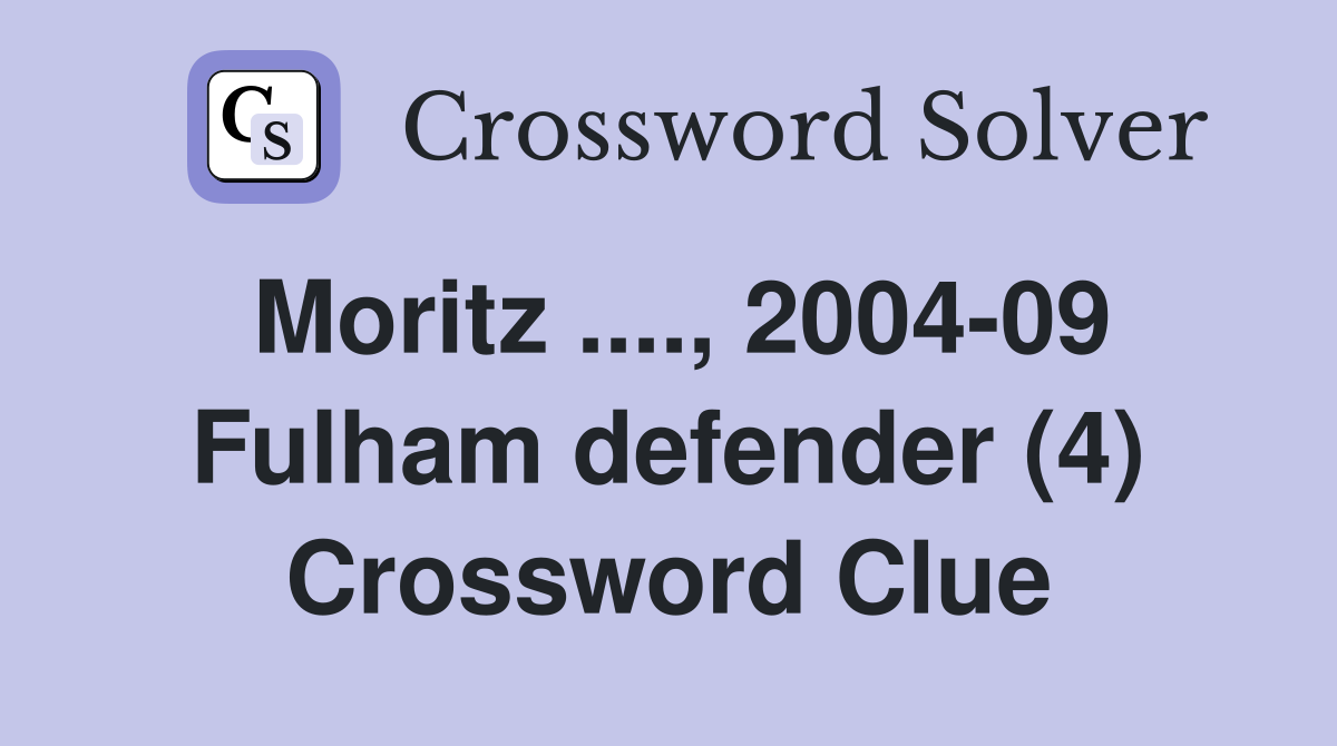 Moritz ...., 2004-09 Fulham defender (4) Crossword Clue