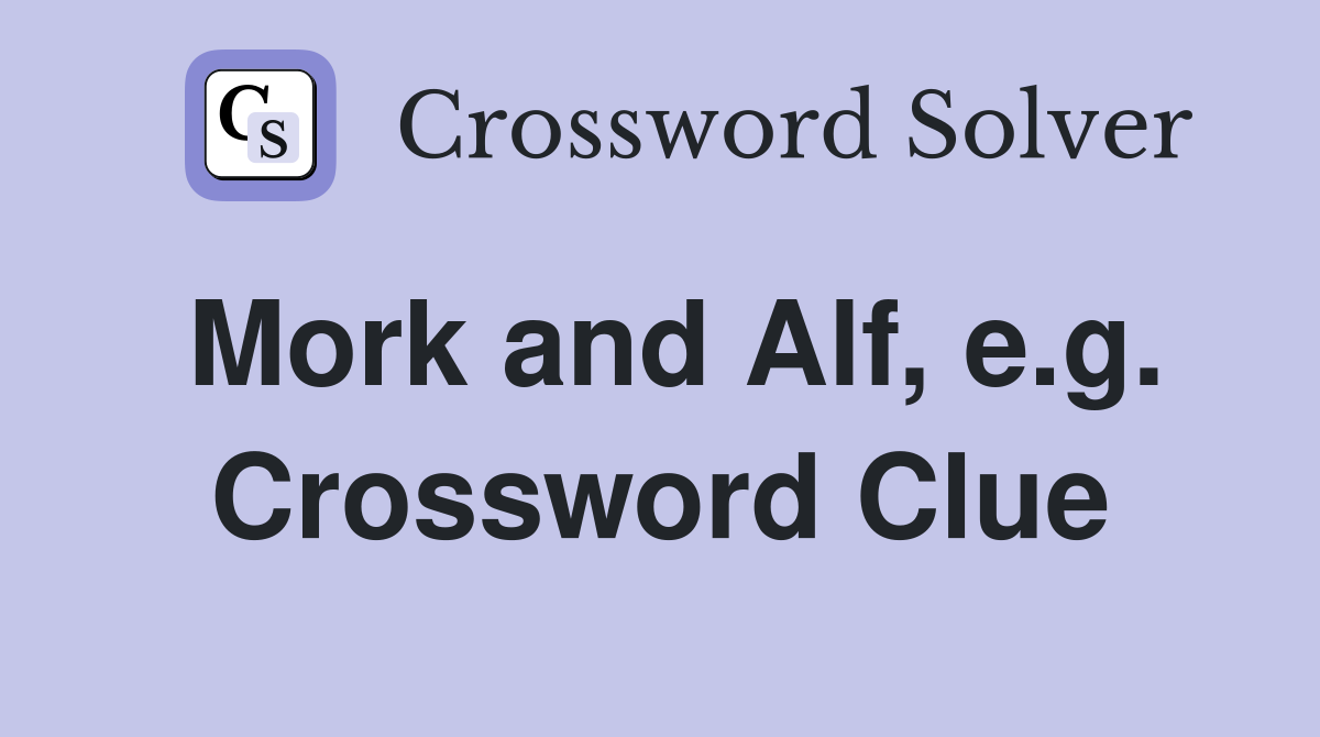 Mork and Alf, e.g. Crossword Clue