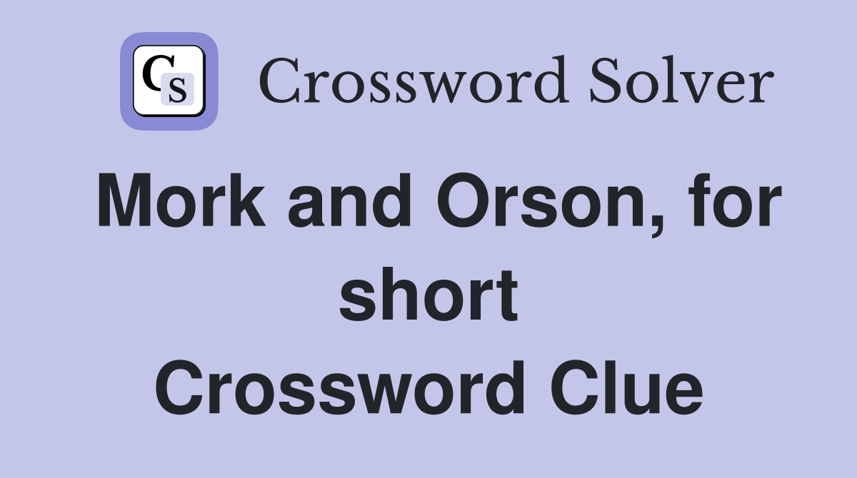 Mork and Orson, for short Crossword Clue