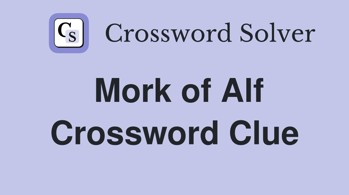 Mork of Alf Crossword Clue