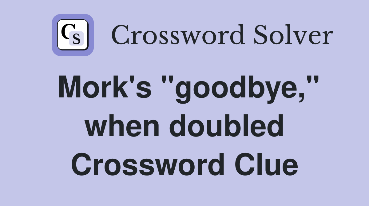 Mork's "goodbye," when doubled Crossword Clue