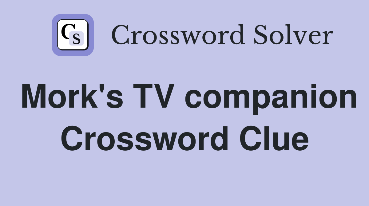 Mork's TV companion Crossword Clue