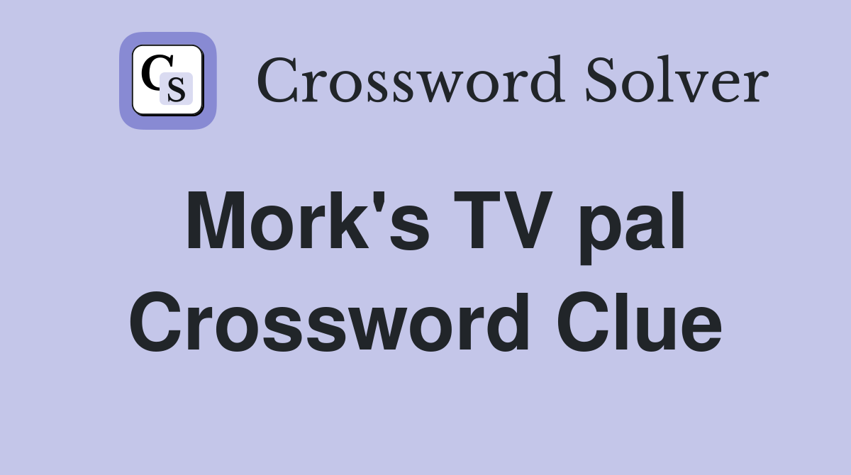 Mork's TV pal Crossword Clue