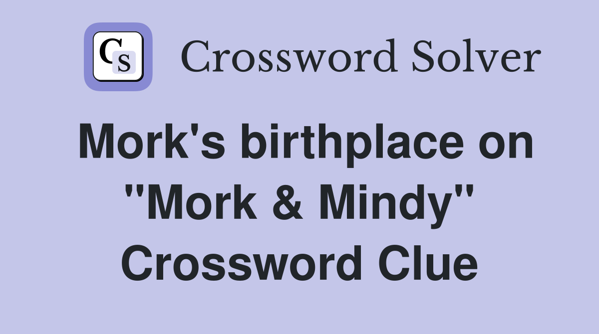 Mork's birthplace on "Mork & Mindy" Crossword Clue