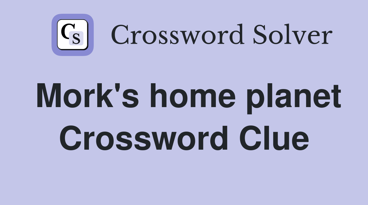 Mork's home planet Crossword Clue