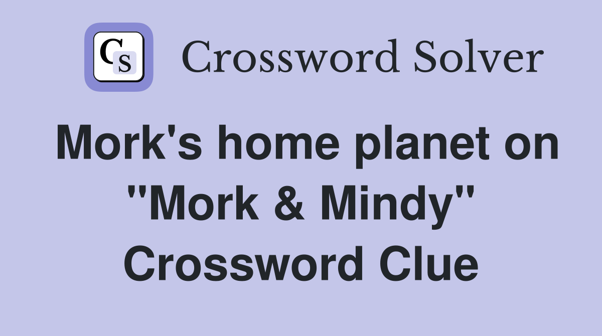 Mork's home planet on "Mork & Mindy" Crossword Clue