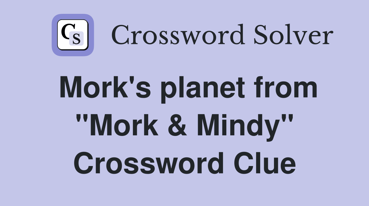 Mork's planet from "Mork & Mindy" Crossword Clue