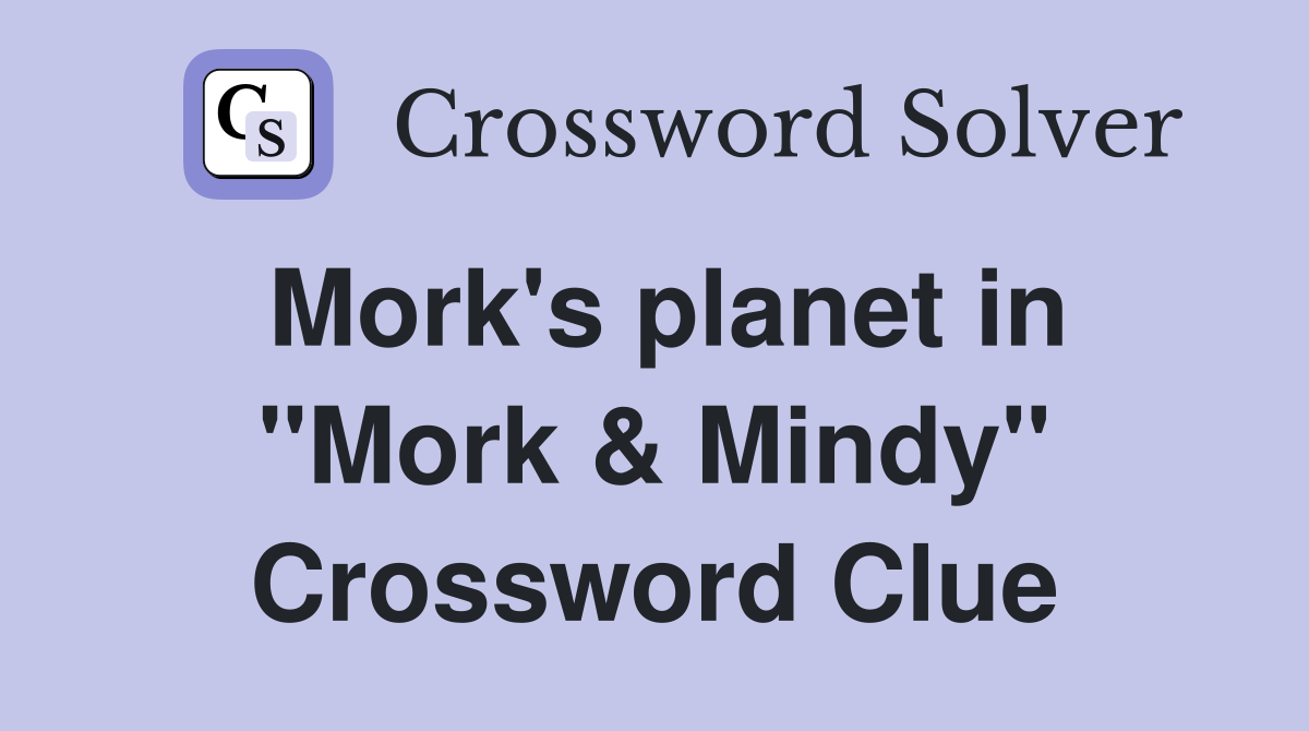 Mork's planet in "Mork & Mindy" Crossword Clue