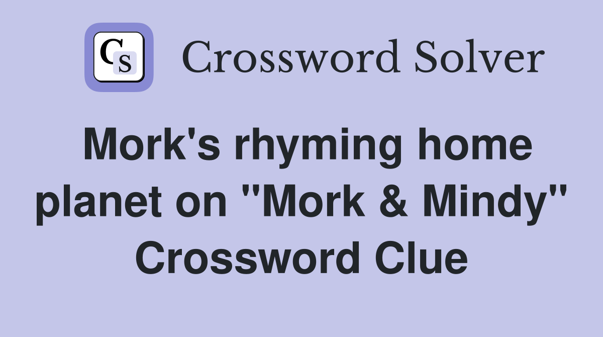 Mork's rhyming home planet on "Mork & Mindy" Crossword Clue