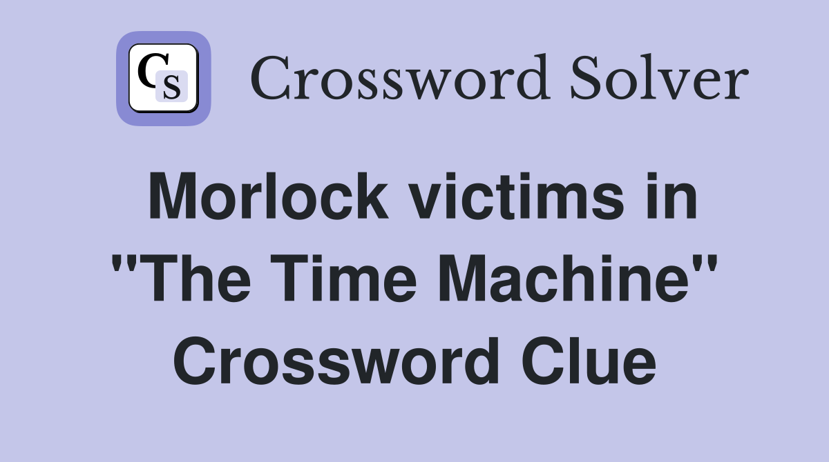 Morlock victims in "The Time Machine" Crossword Clue