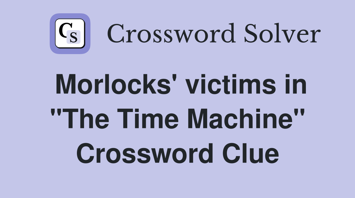 Morlocks' victims in "The Time Machine" Crossword Clue
