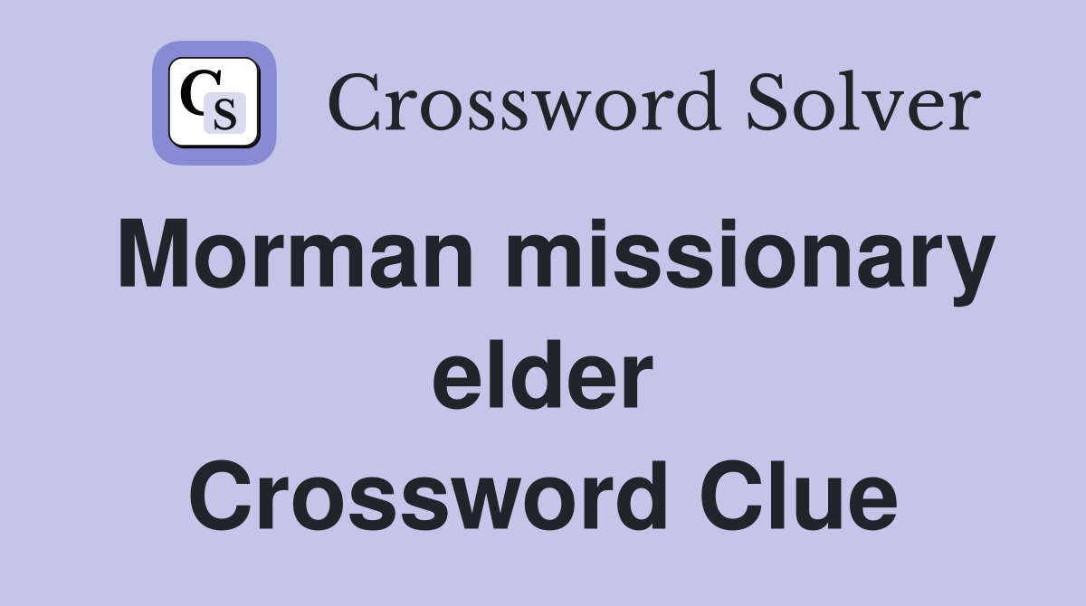 Morman missionary elder Crossword Clue