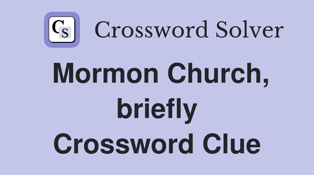 Mormon Church, briefly Crossword Clue