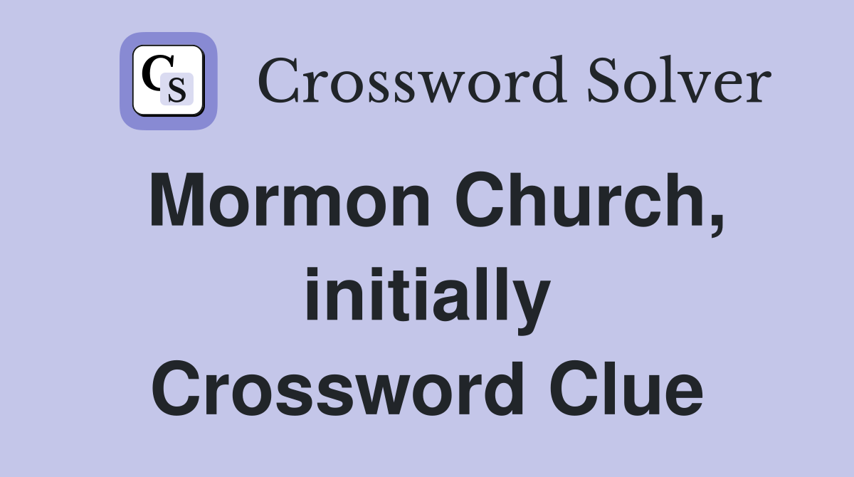 Mormon Church, initially Crossword Clue