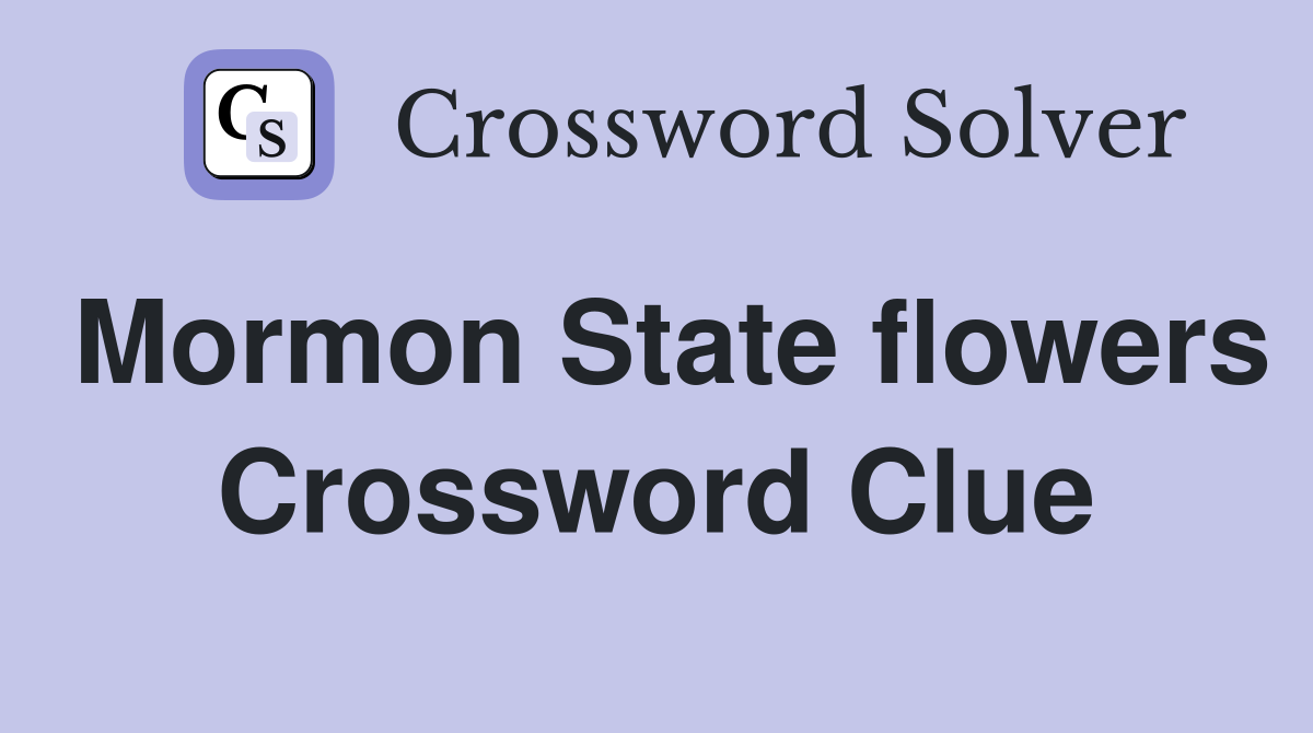 Mormon State flowers Crossword Clue