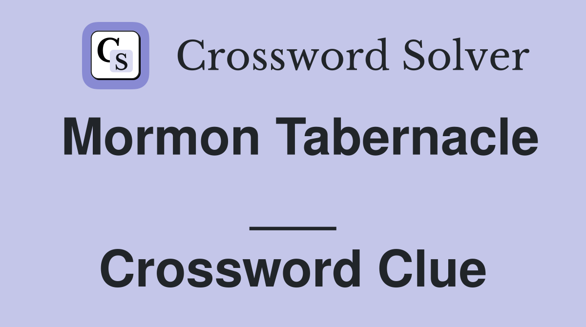 Mormon Tabernacle ___ Crossword Clue