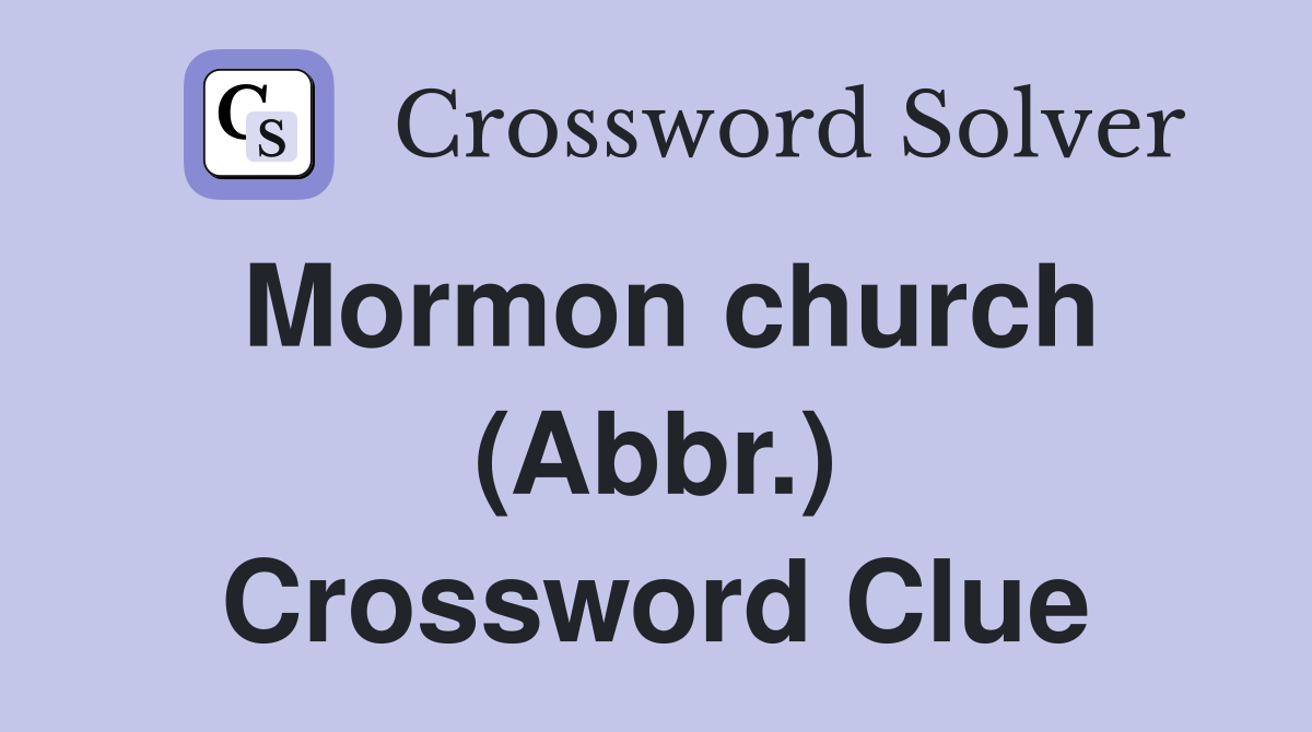 Mormon church (Abbr.) Crossword Clue