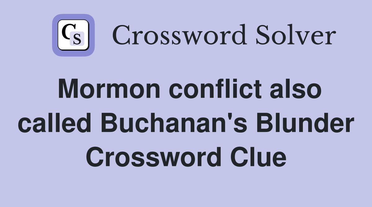 Mormon conflict also called Buchanan's Blunder Crossword Clue