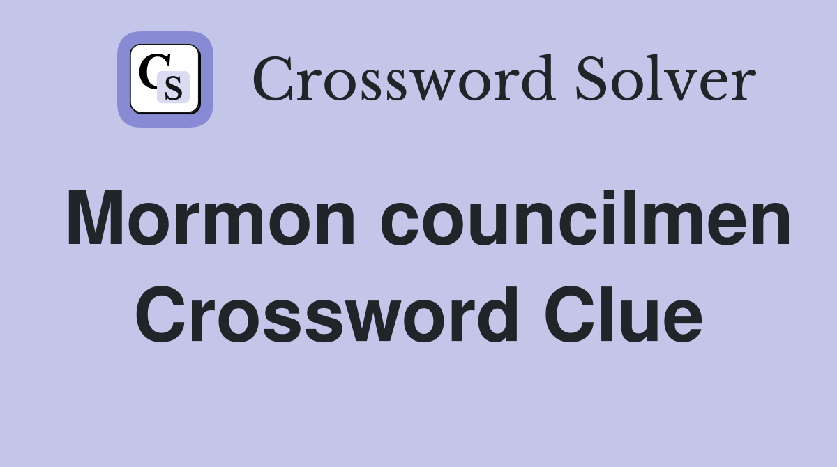 Mormon councilmen Crossword Clue