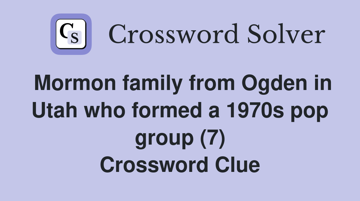 Mormon family from Ogden in Utah who formed a 1970s pop group (7) Crossword Clue