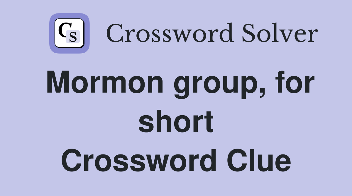 Mormon group, for short Crossword Clue