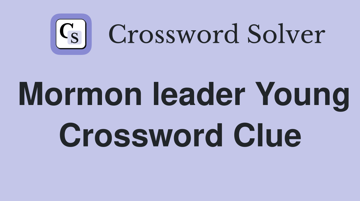 Mormon leader Young Crossword Clue