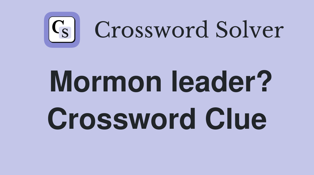 Mormon leader? Crossword Clue