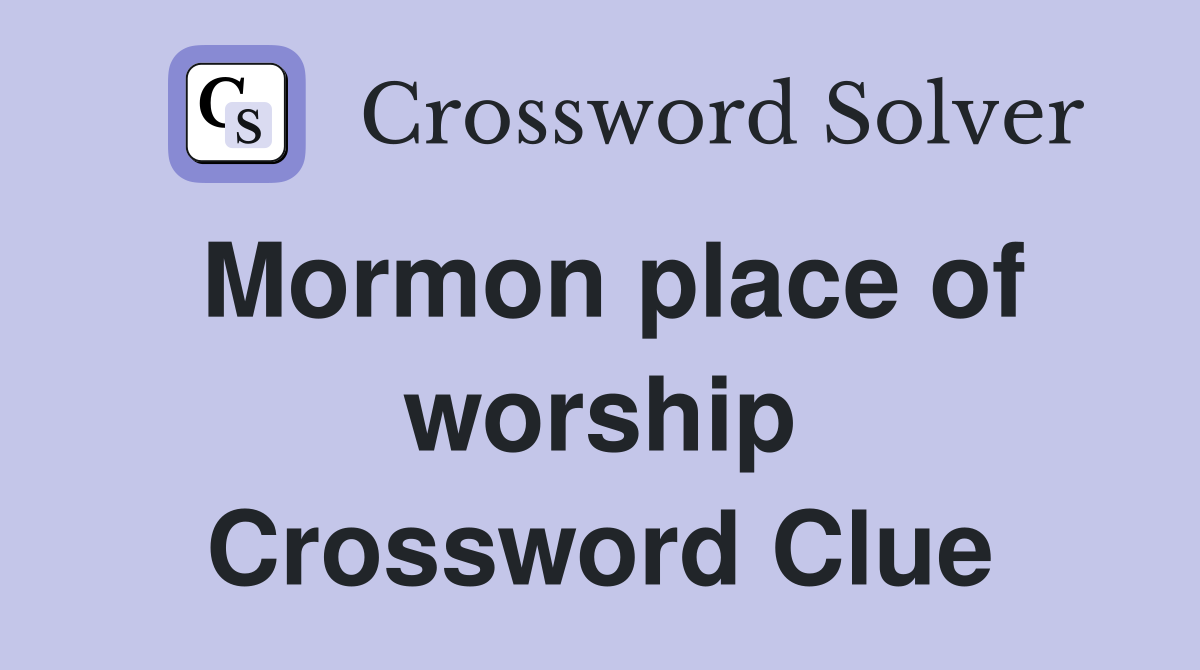 Mormon place of worship Crossword Clue