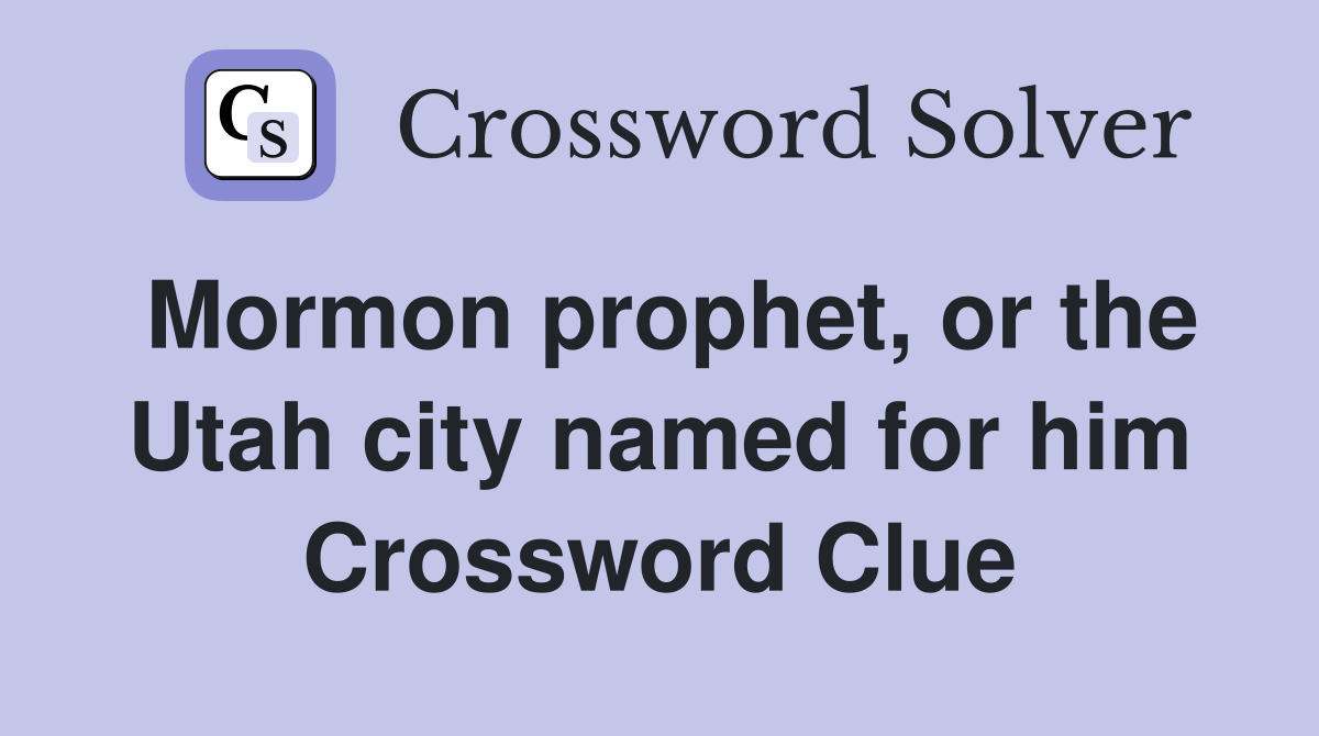 Mormon prophet, or the Utah city named for him Crossword Clue