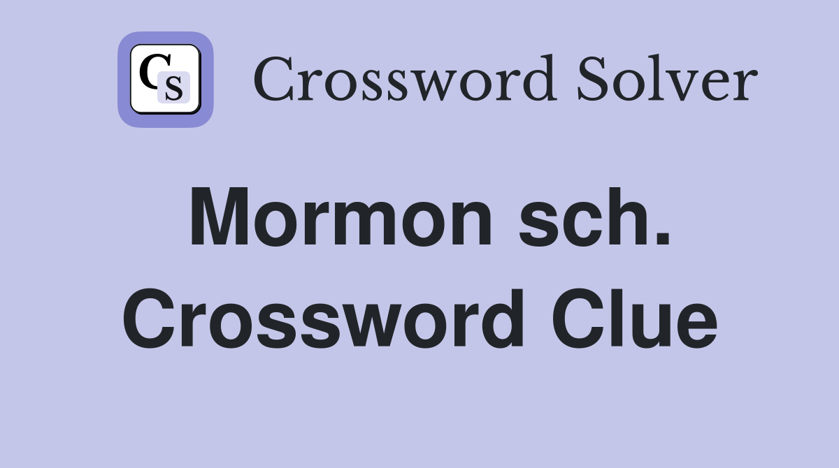 Mormon sch. Crossword Clue