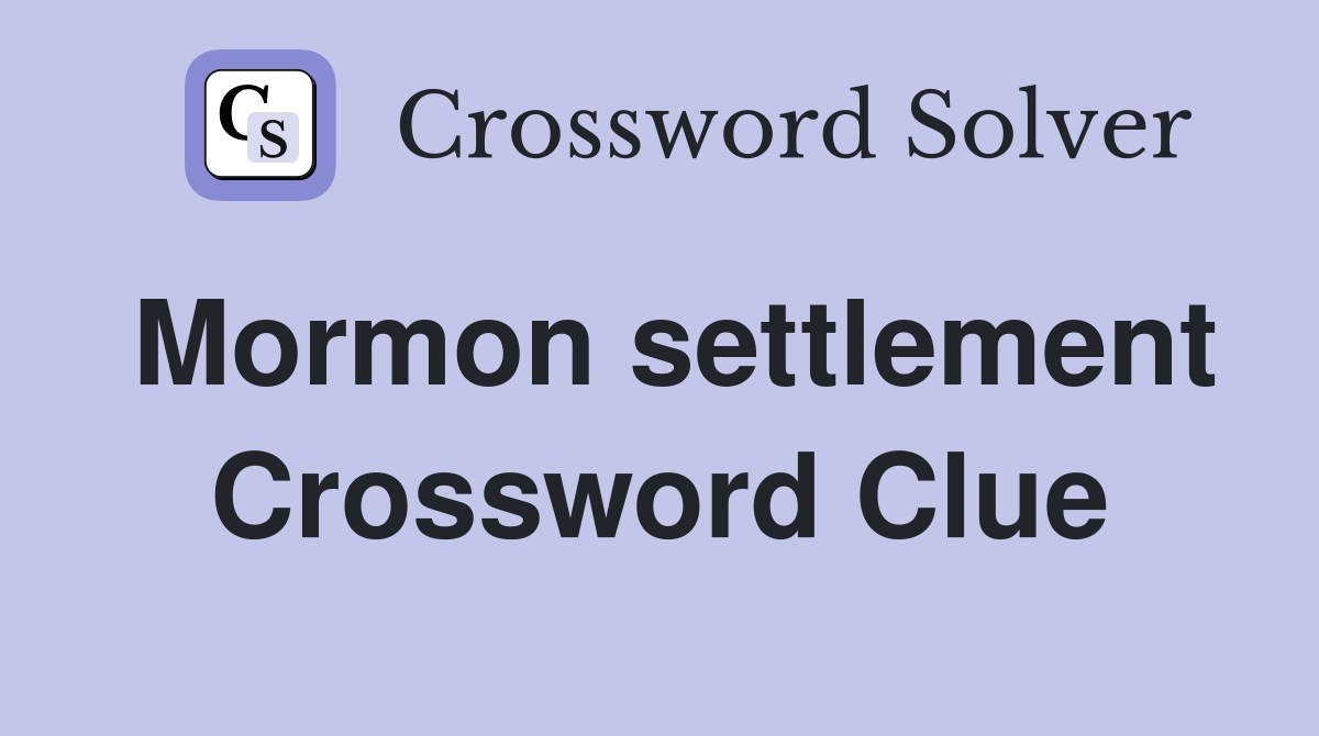 Mormon settlement Crossword Clue