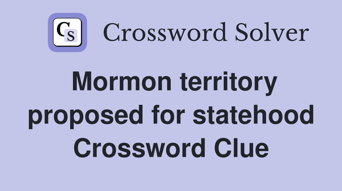 Mormon territory proposed for statehood Crossword Clue