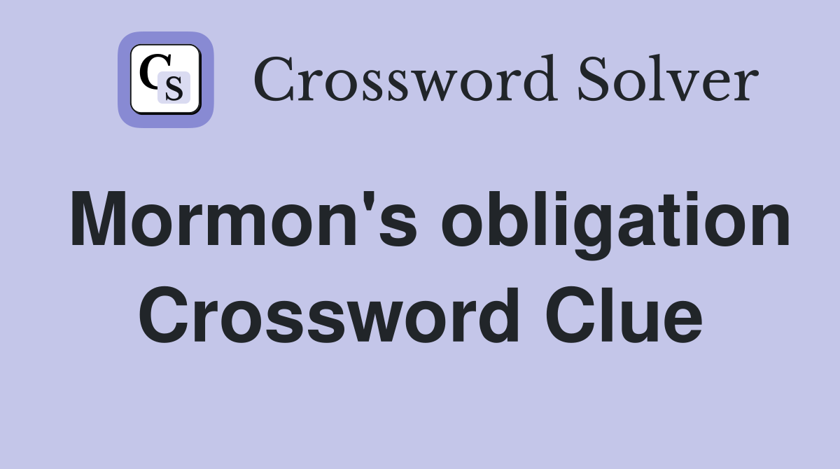 Mormon's obligation Crossword Clue