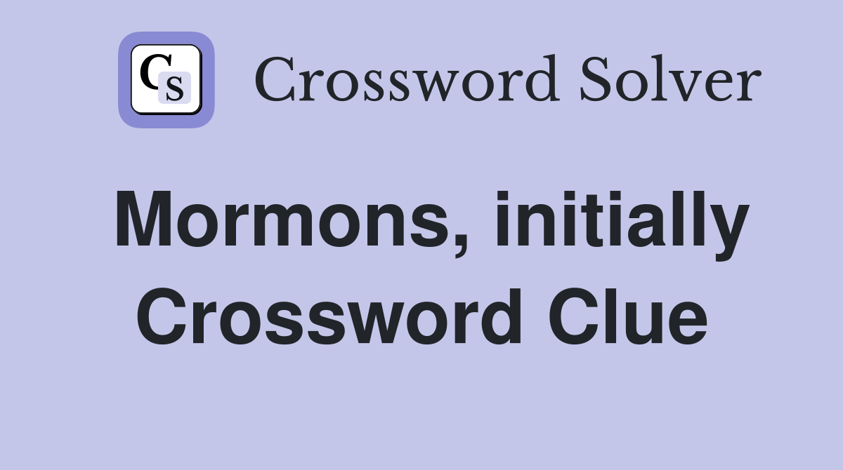 Mormons, initially Crossword Clue