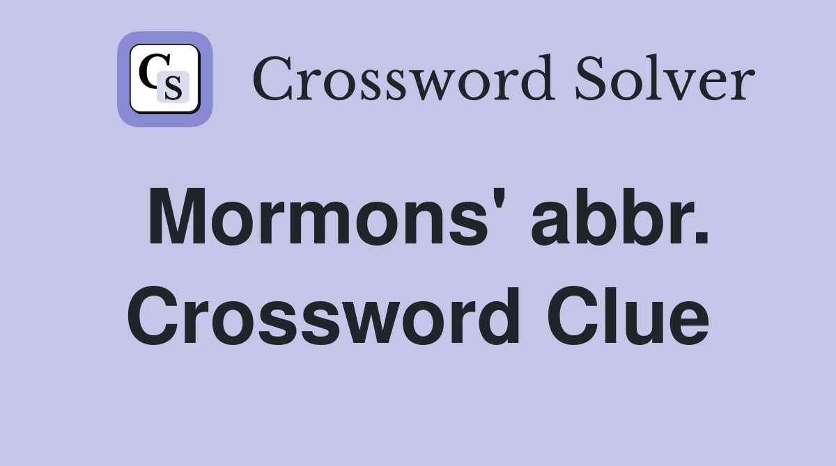 Mormons' abbr. Crossword Clue