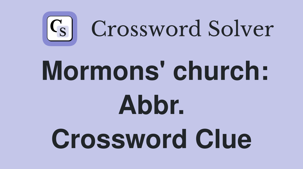 Mormons' church: Abbr. Crossword Clue