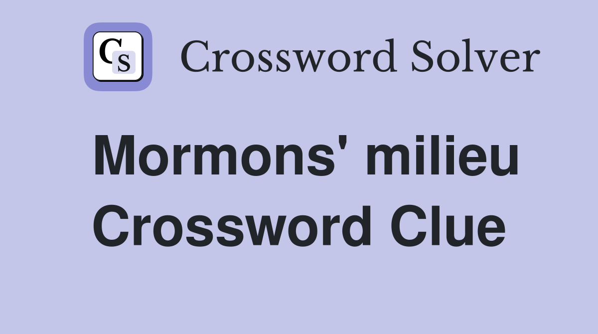 Mormons' milieu Crossword Clue