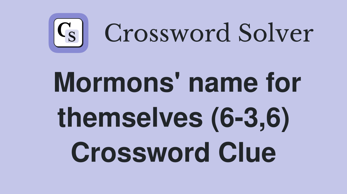 Mormons' name for themselves (6-3,6) Crossword Clue