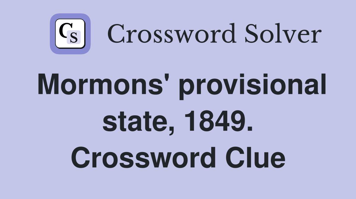 Mormons' provisional state, 1849. Crossword Clue