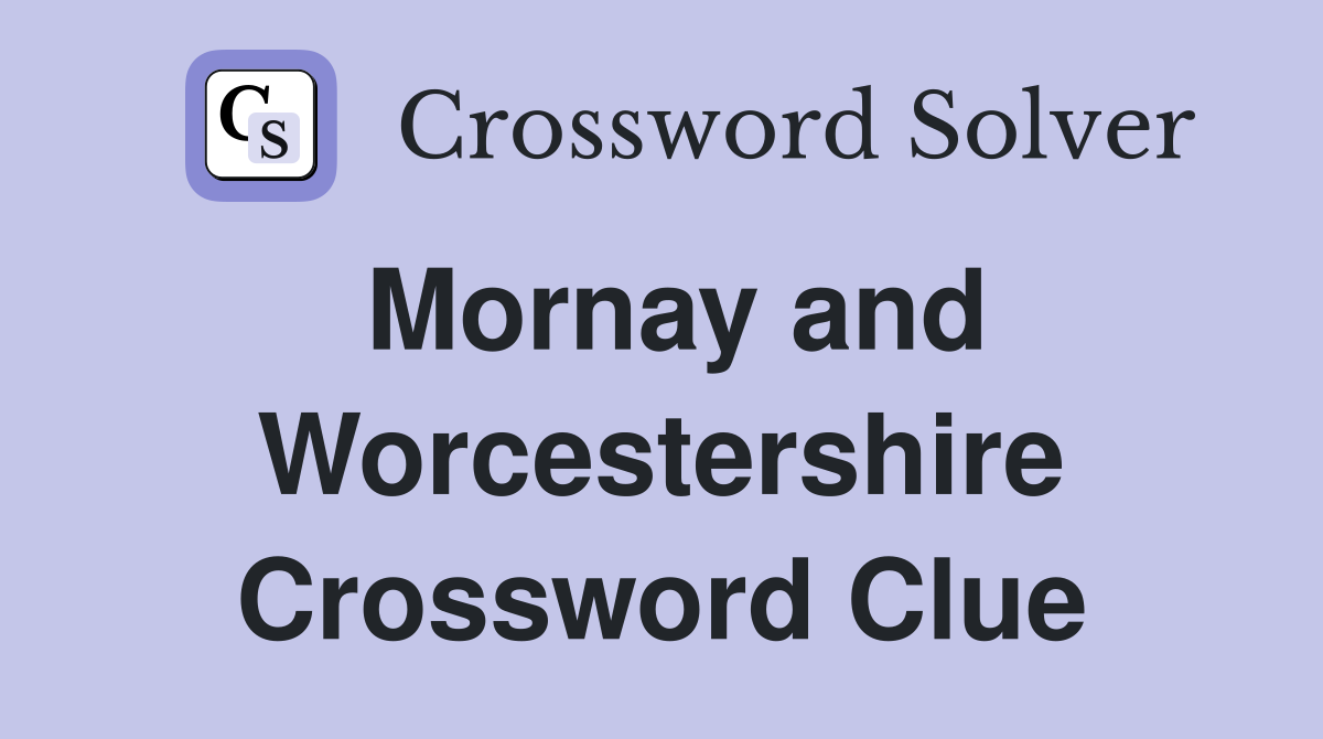 Mornay and Worcestershire Crossword Clue