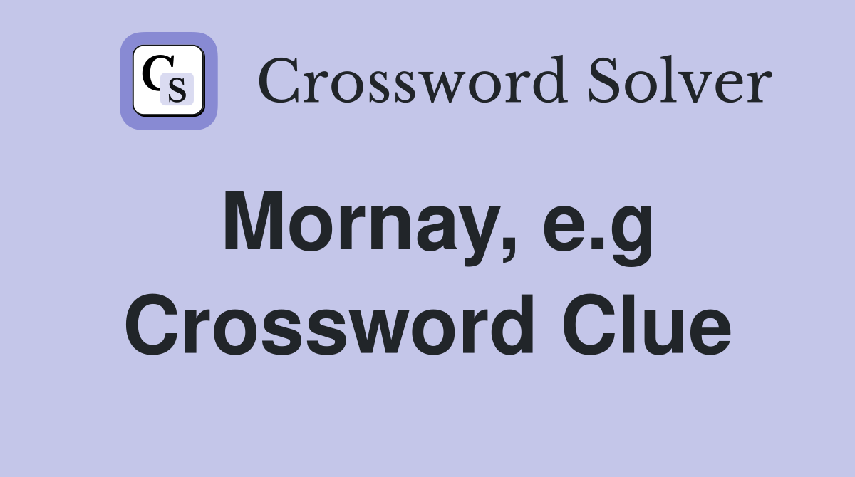 Mornay, e.g Crossword Clue