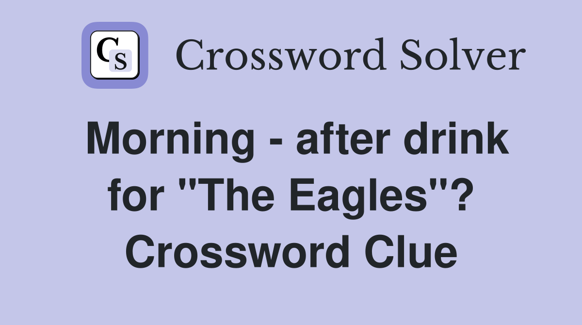 Morning - after drink for "The Eagles"? Crossword Clue