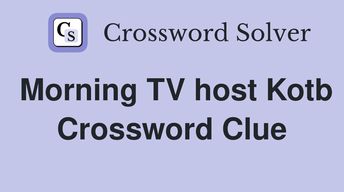 Morning TV host Kotb Crossword Clue