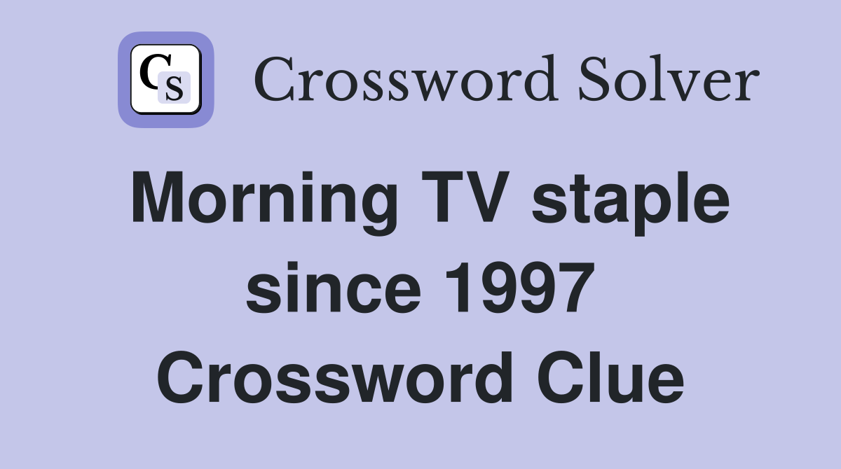 Morning TV staple since 1997 Crossword Clue
