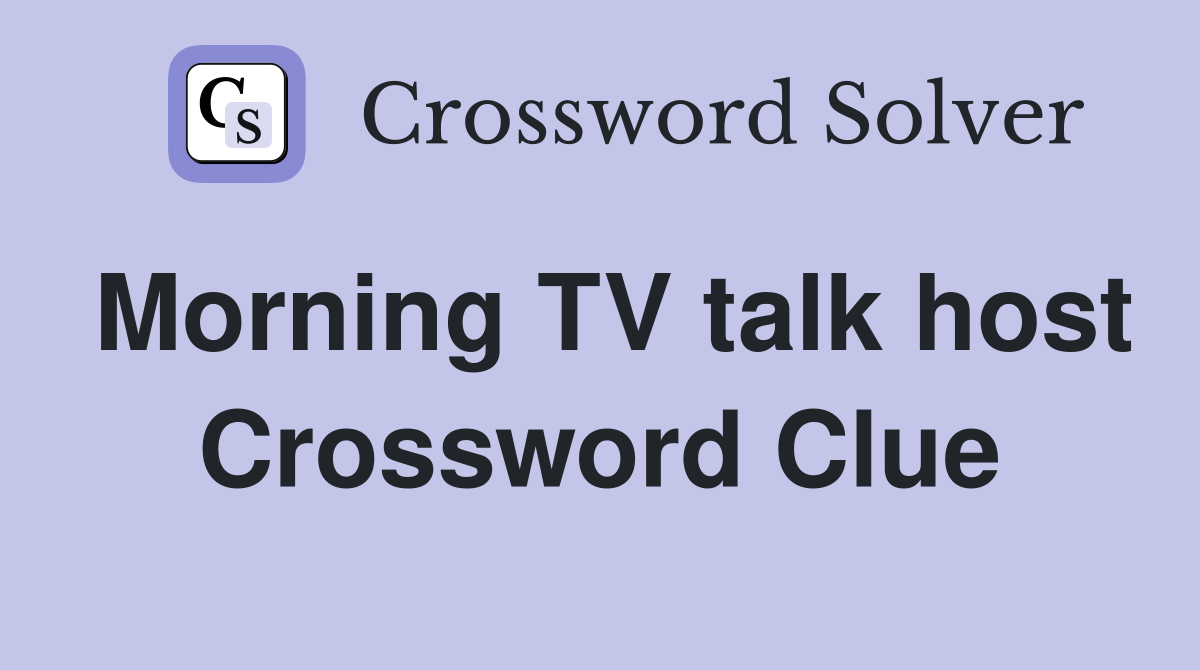 Morning TV talk host Crossword Clue