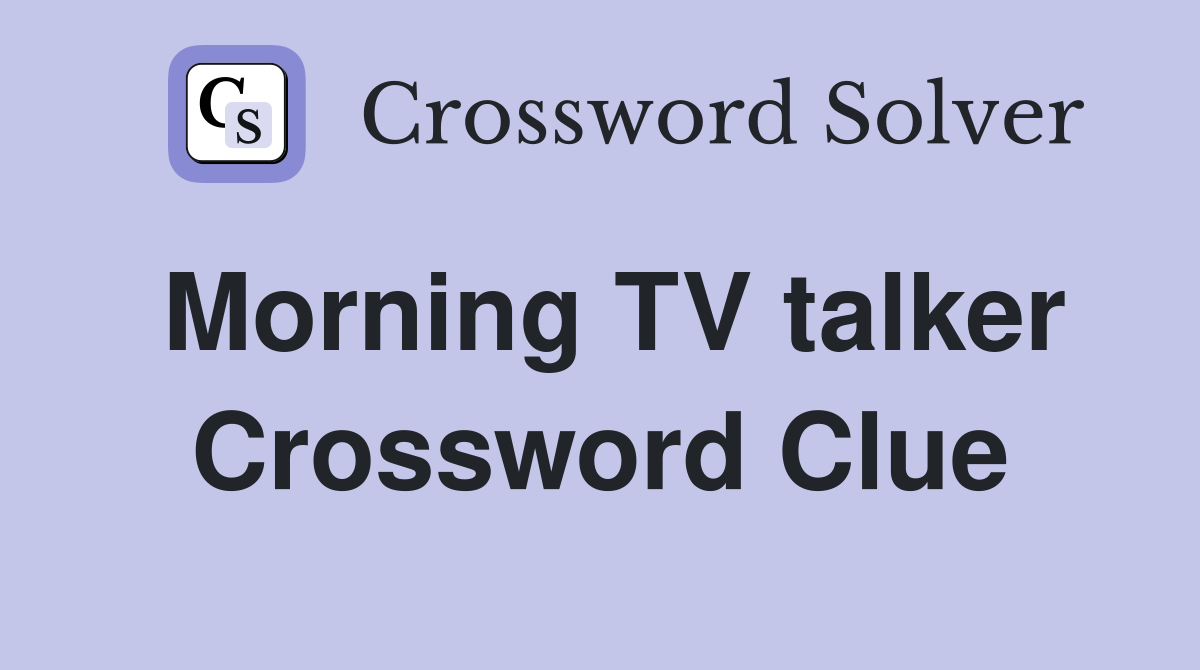 Morning TV talker Crossword Clue