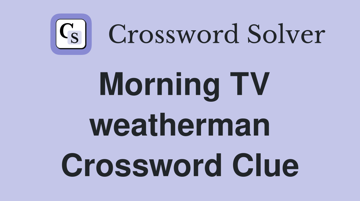 Morning TV weatherman Crossword Clue