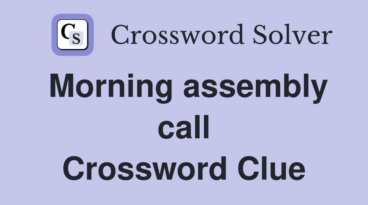 Morning assembly call Crossword Clue