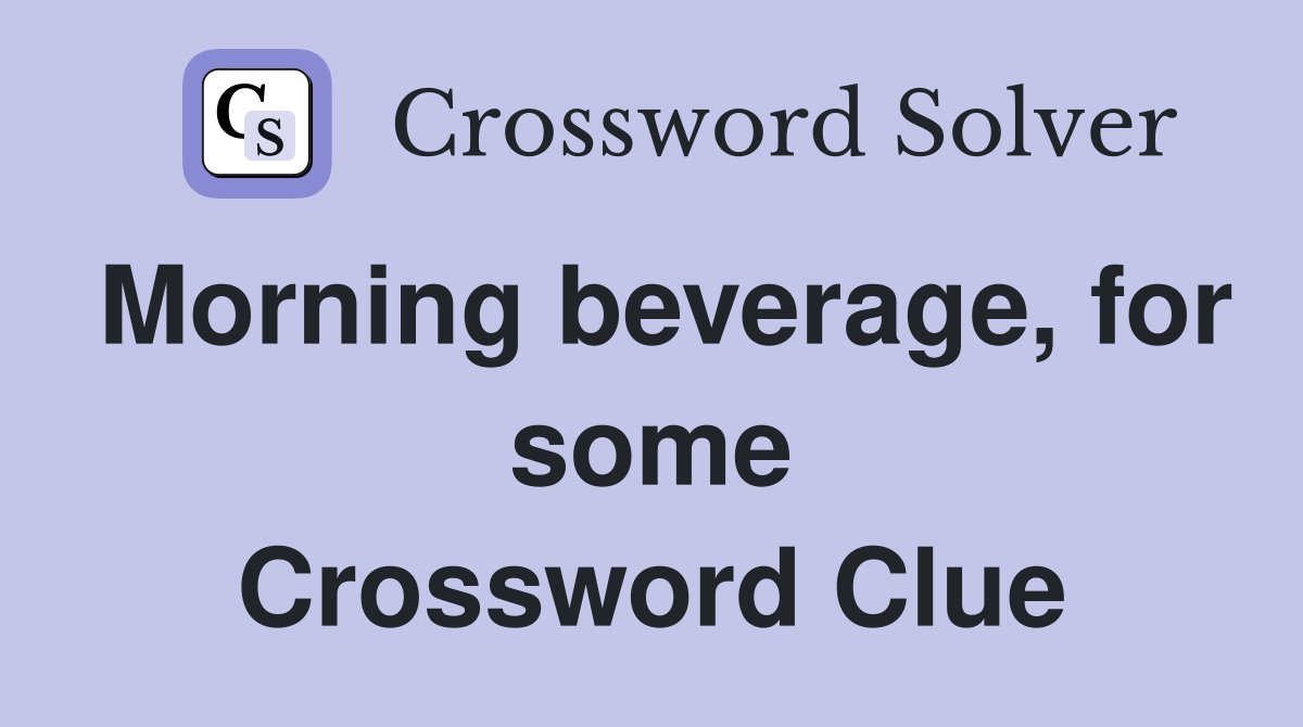 Morning beverage, for some Crossword Clue