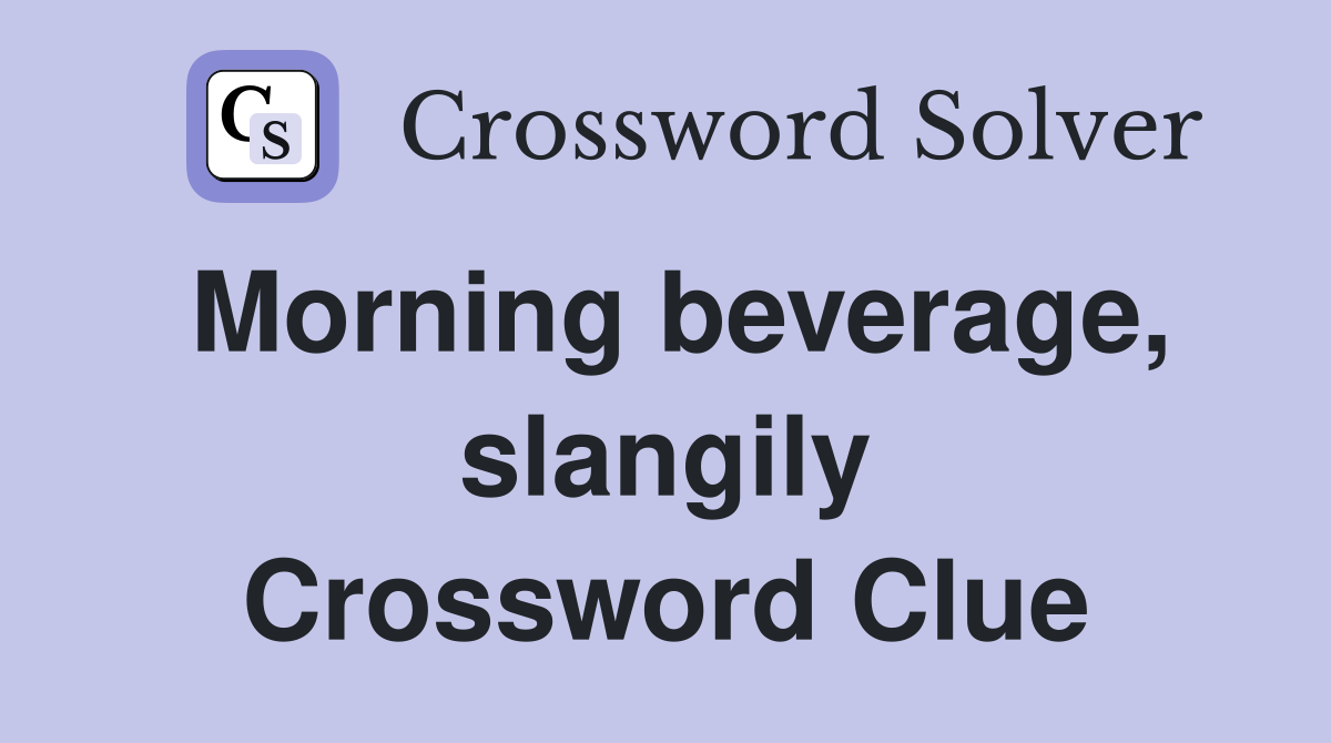 Morning beverage, slangily Crossword Clue